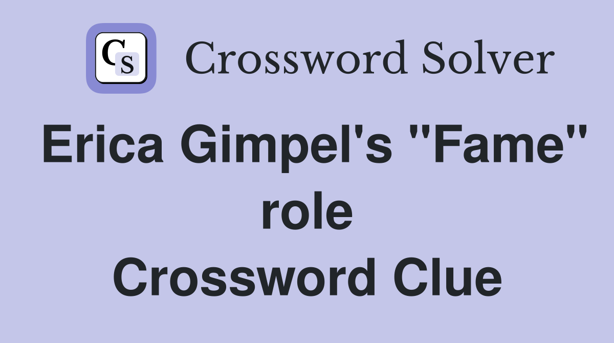 Erica Gimpel's "Fame" role Crossword Clue Answers Crossword Solver